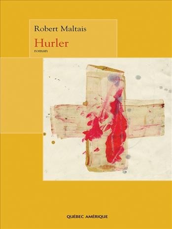 Hurler [electronic resource] : roman / Robert Maltais.