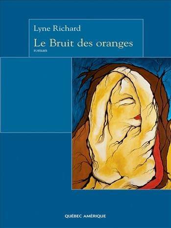 Le bruit des oranges [electronic resource] : roman / Lyne Richard.