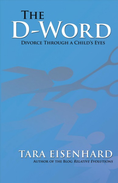 The D-word [electronic resource] : divorce through a child's eyes / Tara Eisenhard.