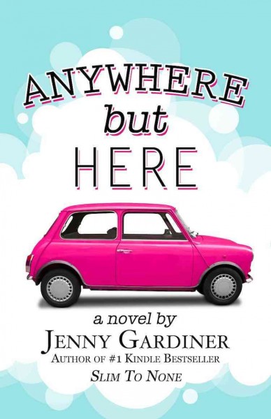 Anywhere but here [electronic resource] : a novel / by Jenny Gardiner.