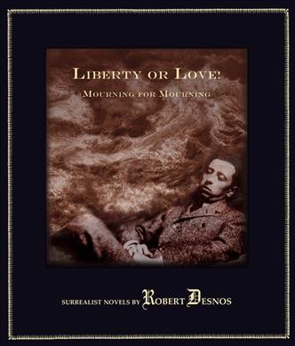 Liberty or love! ; &, Mourning for mourning / Robert Desnos ; translated and introduced by Terry Hale.
