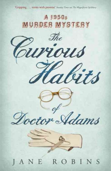 The curious habits of Dr Adams / Jane Robins.