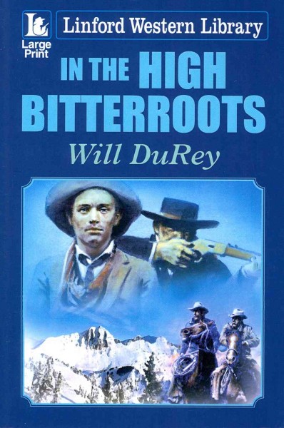In the high Bitterroots / Will DuRey.