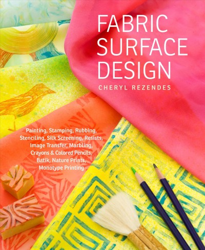 Fabric surface design / Cheryl Rezendes ; photography by John Polak.
