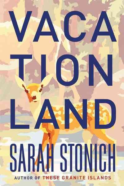 Vacationland / Sarah Stonich.