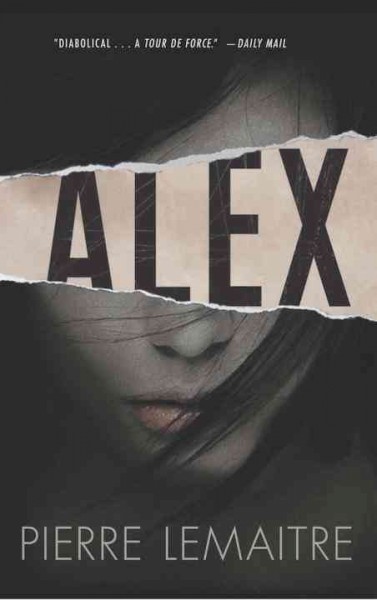 Alex / [Pierre Lemaitre] ; translated from the French by Frank Wynne.