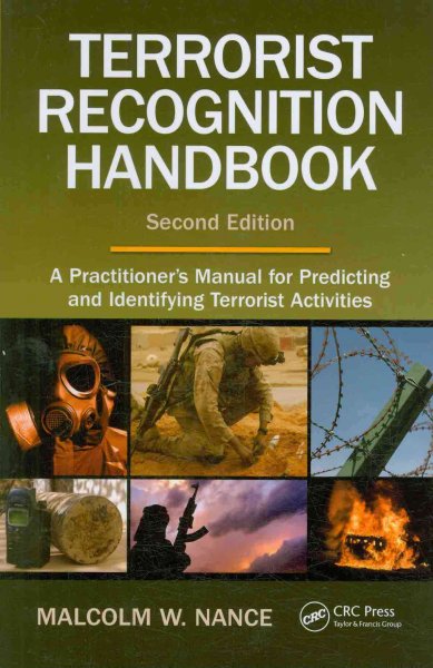 Terrorist recognition handbook : a practitioner's manual for predicting and identifying terrorist activities / Malcolm W. Nance.