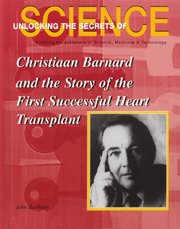 Christiaan Barnard and the story of the first successful heart transplant / John Bankston.