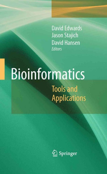 Bioinformatics [electronic resource] : Tools and Applications / edited by David Edwards, Jason Stajich, David Hansen.