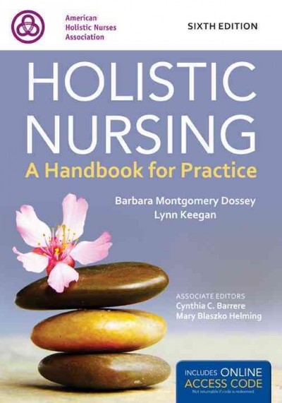 Holistic nursing : a handbook for practice / [edited by] Barbara Montgomery Dossey, Lynn Keegan ; associate editors, Cynthia C. Barrere, Mary Blaszko Helming.