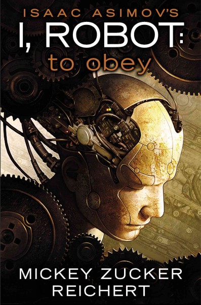 Isaac Asimov's I, Robot. To obey / Mickey Zucker Reichert.