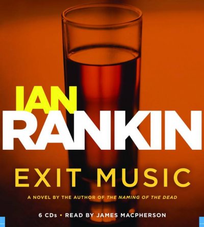 Exit music [sound recording (CD)] / written by Ian Rankin ; read by James MacPherson.