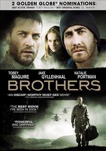 Brothers [video recording (DVD)] / Lionsgate and Relativity Media, LLC present a Sighvatsson Films, Relativity Media, LLC, Michael De Luca Productions, Inc. production, a Jim Sheridan Film ; produced by Ryan Kavanaugh, Sigurjon Sighvatsson, Michael De Luca ; screenplay by David Benioff ; directed by Jim Sheridan.
