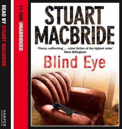 Blind eye [sound recording (CD)] / written and read by Stuart MacBride.