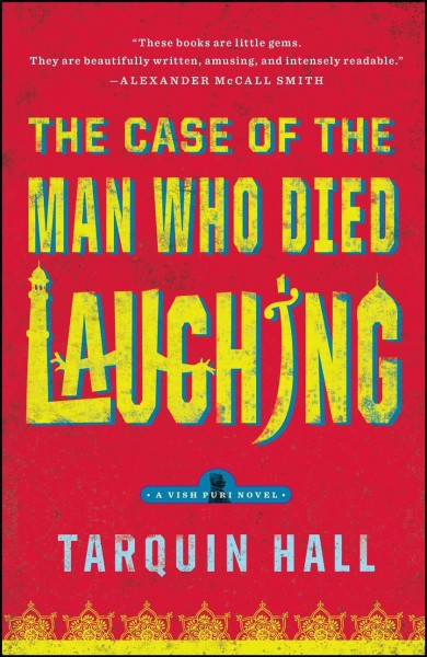 The case of the man who died laughing : from the files of Vish Puri, India's most private investigator / Tarquin Hall.