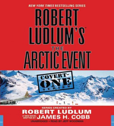 Robert Ludlum's The Arctic event [sound recording (CD)] / series created by Robert Ludlum; written by James H. Cobb ; read by Jeff Woodman.