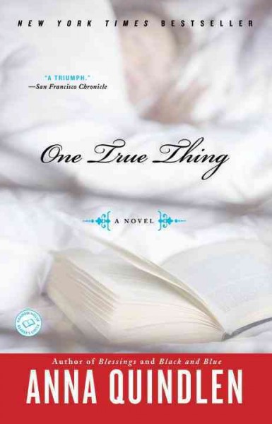 One true thing [electronic resource] : a novel / Anna Quindlen.
