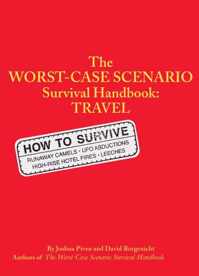 The worst-case scenario survival handbook [electronic resource] : travel / by Joshua Piven and David Borgenicht ; illustrations by Brenda Brown.