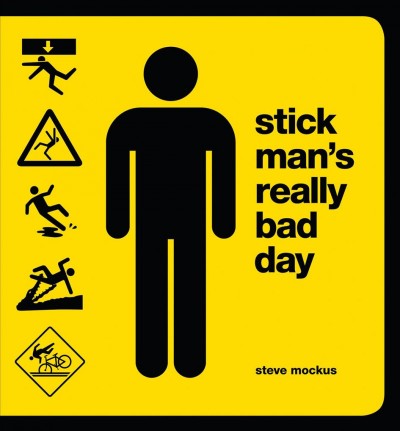 Stick Man's very bad day [electronic resource] / by Steve Mockus ; illustrations by Funnel, Inc.