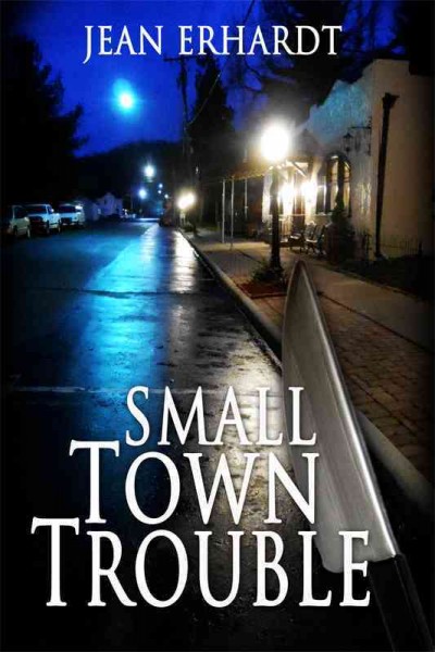 Small town trouble [electronic resource] / Jean Erhardt.