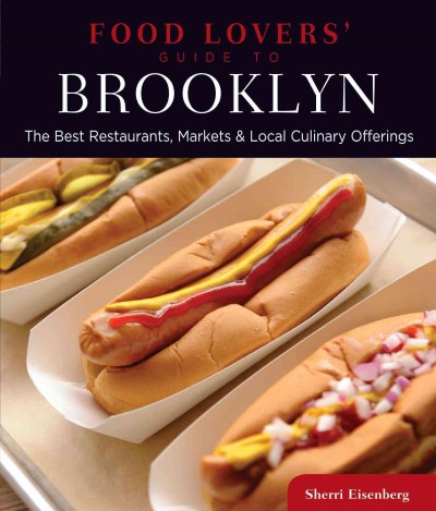 Food lovers' guide to Brooklyn [electronic resource] : the best restaurants, markets & local culinary offerings / Sherri Eisenberg.
