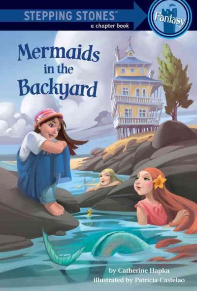 Mermaids in the backyard [electronic resource] / by Catherine Hapka ; illustrated by Patricia Castelao.
