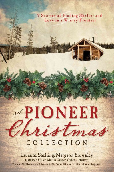 A pioneer Christmas collection : 9 stories of finding shelter and love in a wintry frontier / Lauraine Snelling [and eight others].
