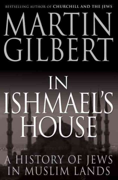 In Ishmael's house : a history of Jews in Muslim lands / Martin Gilbert.