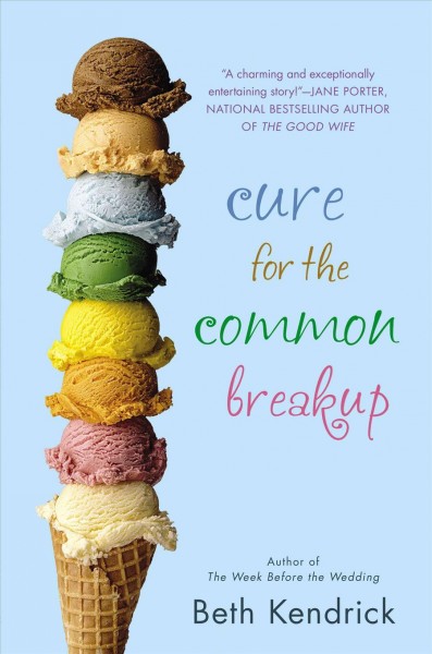 Cure for the common breakup / Beth Kendrick.