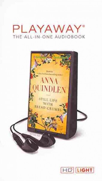 Still life with bread crumbs (digital audio player) [sound recording] / Anna Quindlen.