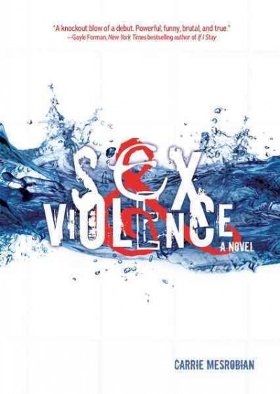Sex and violence [electronic resource] : a novel / Carrie Mesrobian.