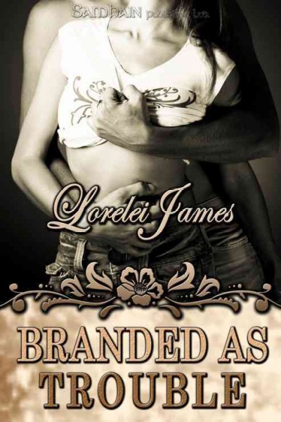Branded as trouble [electronic resource] / Lorelei James.