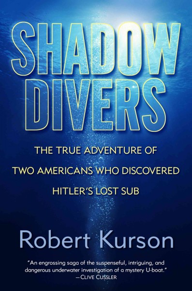 Shadow divers [electronic resource] : the true adventure of two Americans who risked everything to solve one of the last mysteries of World War II / Robert Kurson.
