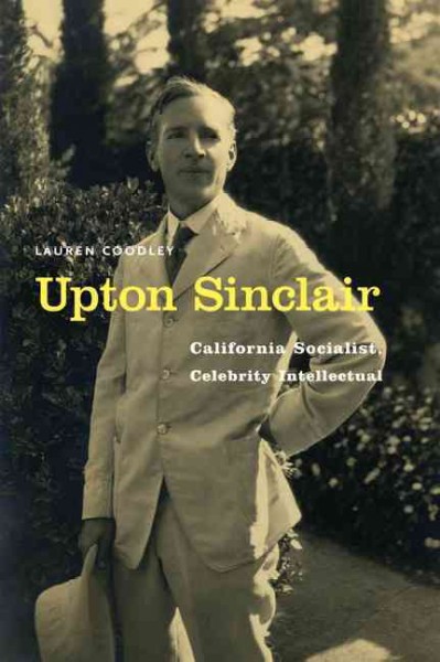 Upton Sinclair [electronic resource] : California socialist, celebrity intellectual / Lauren Coodley.