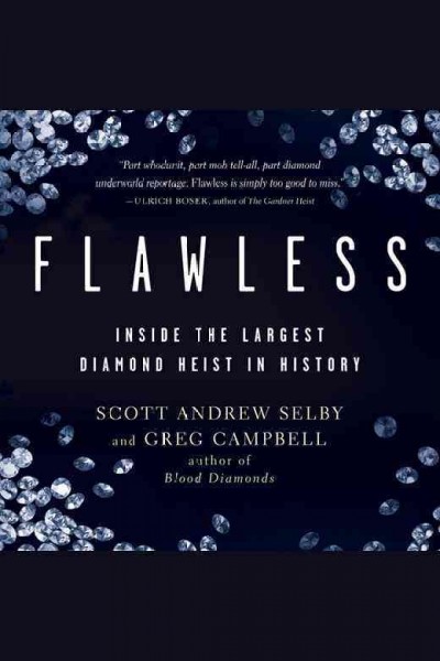 Flawless [electronic resource] : inside the largest diamond heist in history / Scott Andrew Selby and Greg Campbell.