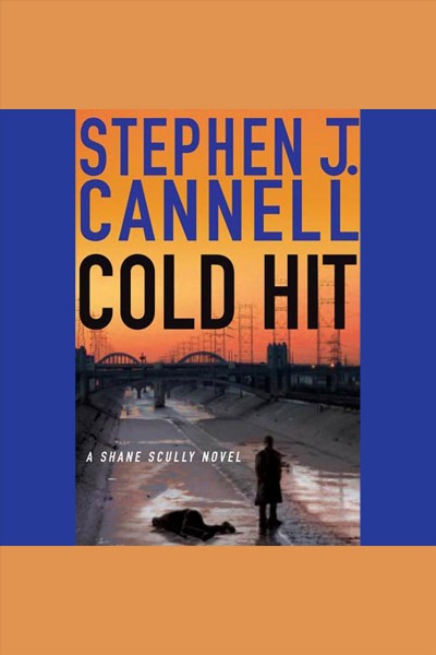 Cold hit [electronic resource] : a Shane Scully novel / Stephen J. Cannell.