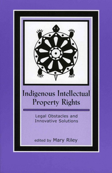 Indigenous Intellectual Property Rights [electronic resource] : Legal Obstacles and Innovative Solutions.