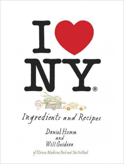 I love New York [electronic resource] : ingredients and recipes : a moment in New York cuisine / Daniel Humm and Will Guidara.
