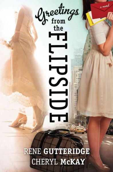 Greetings from the Flipside [electronic resource] : a novel / Rene Gutteridge, Cheryl McKay.