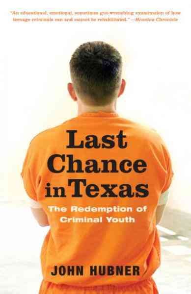 Last chance in Texas [electronic resource] : the redemption of criminal youth / John Hubner.