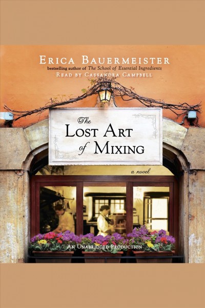 The lost art of mixing [electronic resource] : a novel / Erica Bauermeister.