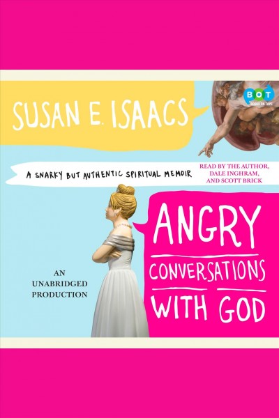 Angry conversations with God [electronic resource] : a snarky but authentic spiritual memoir / Susan E. Isaacs.