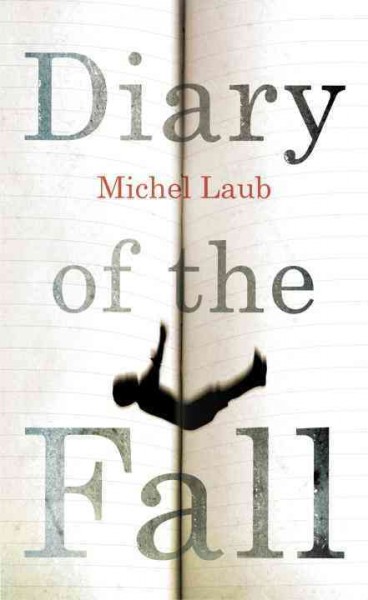 Diary of the fall / Michel Laub ; translated from the Portuguese by Margaret Jull Costa.
