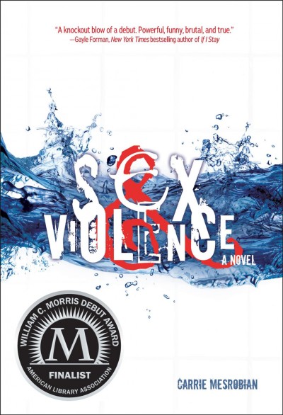 Sex & violence : a novel / Carrie Mesrobian.