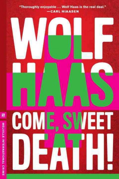 Come, sweet death! / Wolf Haas ; translated by Annie Janusch.