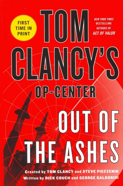 Out of the ashes Tom Clancy's Op-center created by Tom Clancy and Steve Pieczenik ; written by Dick Couch and George Galdorisi.