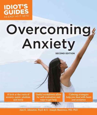 Overcoming anxiety / by Joni E. Johnston, PsyD and O. Joseph Bienvenu, MD, PhD.