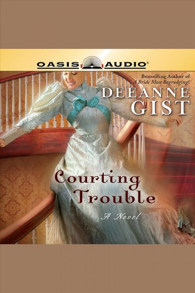 Courting trouble [electronic resource] / Deeanne Gist.