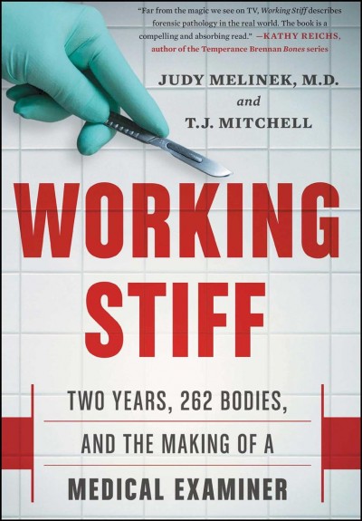 Working stiff : two years, 262 bodies, and the making of a medical examiner / Judy Melinek, MD and T.J. Mitchell.