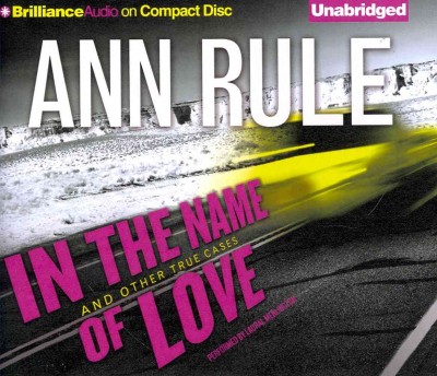 In the name of love and other true cases  [sound recording] / Ann Rule.